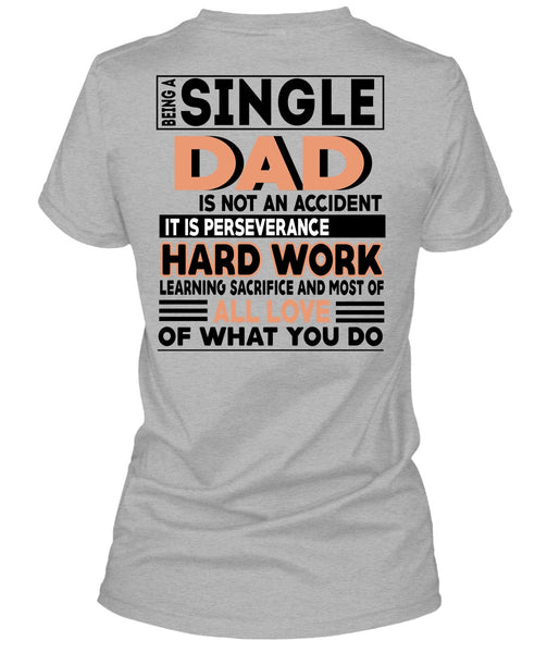 Being A Single Dad Is Not An Accident T Shirt, It Is Perseverance Hard Work T Shirt