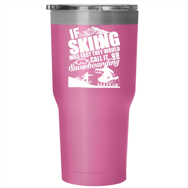 If Skiing Was Easy Tumbler 30 oz Stainless Steel, The Would Call It Snowboarding Travel Mug
