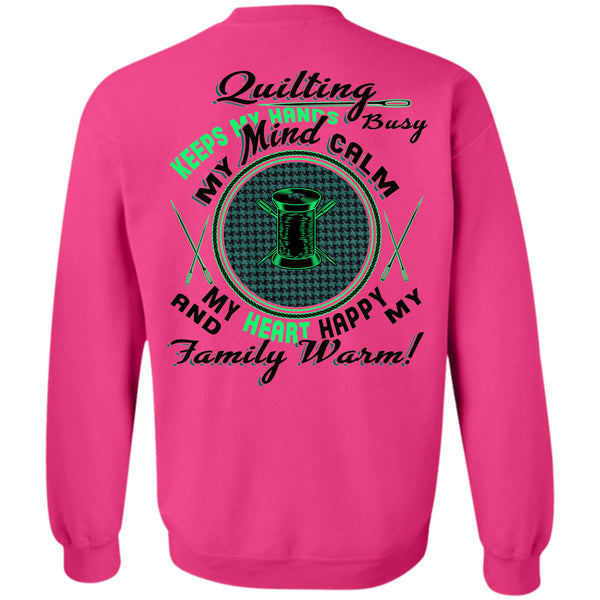 Being A Sewing T Shirt, Quilting Keeps My Hands Busy Sweatshirt