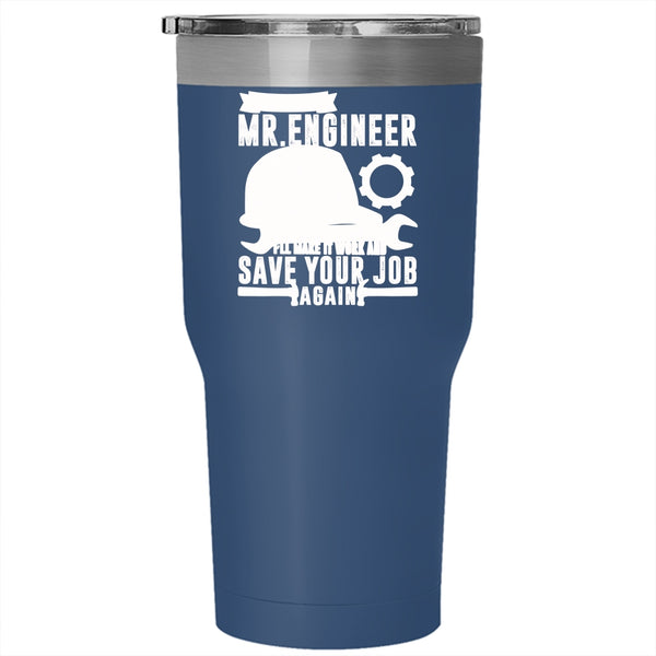Don't Worry Mr Engineer Tumbler 30 oz Stainless Steel, I'll Make It Work And Save Your Job Again Travel Mug