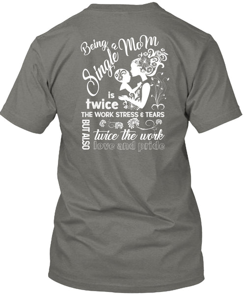 Being A Single Mom T Shirt, Twice The Work Love And Pride T Shirt