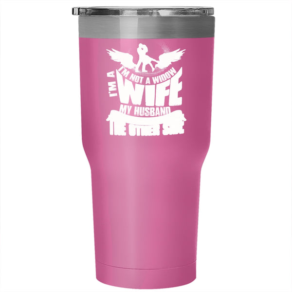 I'm Not A Widow I'm A Wife Tumbler 30 oz Stainless Steel, My Husband Awaits Me On The Other Side Travel Mug