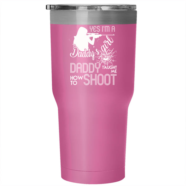 I'm A Daddy's Girl Tumbler 30 oz Stainless Steel, Daddy Taught Me How To Shoot Travel Mug