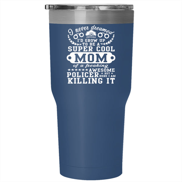 I'd Grow Up To Be A Cool Mom Tumbler 30 oz Stainless Steel, Awesome Policer Travel Mug