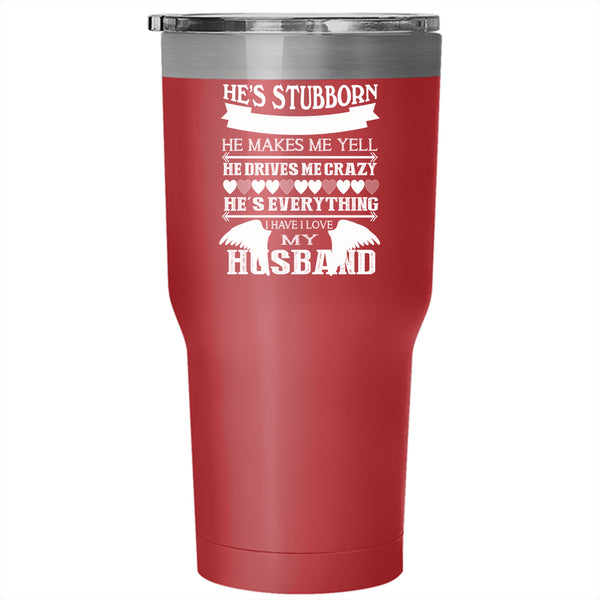 I Love My Husband Tumbler 30 oz Stainless Steel, He's Stubborn Travel Mug