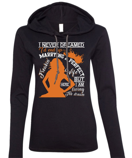 I'd End Up Marrying A Wife T Shirt, I Never Dreamed T Shirt (Anvil Ladies Ringspun Hooded)