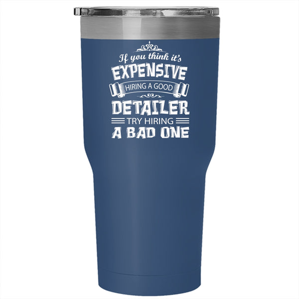 It's Expensive Hiring A Good Detailer Tumbler 30 oz Stainless Steel, Mom Travel Mug