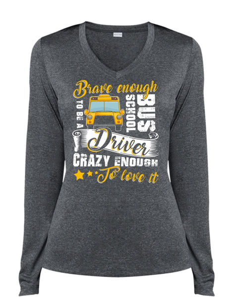 Brave Enough To Be A School Bus Driver T Shirt, Crazy Enough To Love It T Shirt, Cool Shirt (Ladies LS Heather V-Neck)