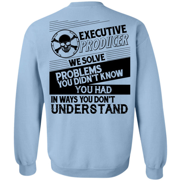 Being A Producer T Shirt, Executive Producer We Solve Problems Sweatshirt
