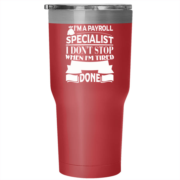 I'm A Payroll Specialist Tumbler 30 oz Stainless Steel, I Stop When I'm Done Travel Mug
