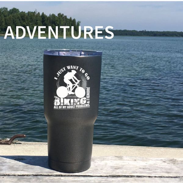 I Just Want To Go Biking Tumbler 30 oz Stainless Steel, I Ignore All Of My Adult Problems Travel Mug