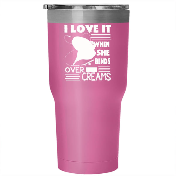 I Love Fishing Tumbler 30 oz Stainless Steel, She Bends Over And Creams Travel Mug