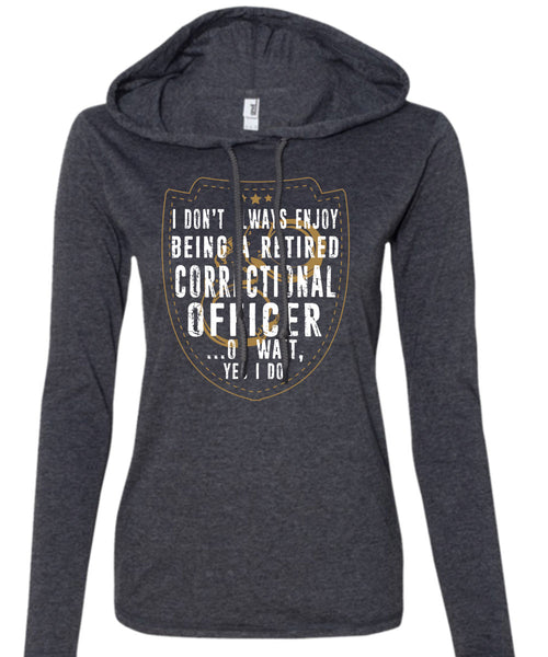 Being A Retired Correctional Officer T Shirt, Calls Me Correctional Officer T Shirt (Anvil Ladies Ringspun Hooded)