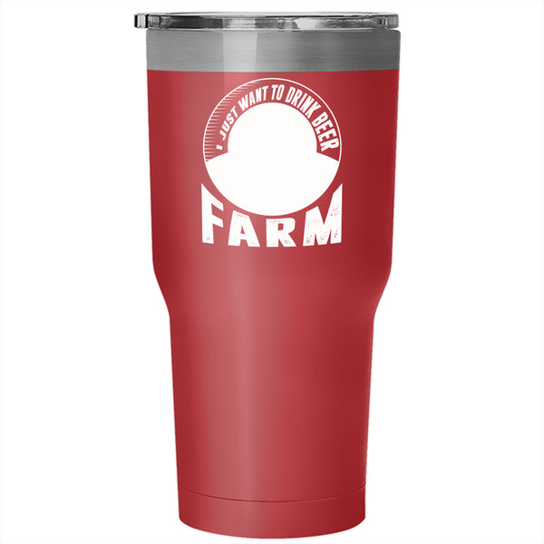 I Just Want To Drink Beer Tumbler 30 oz Stainless Steel, Take Care Of My Farm Travel Mug