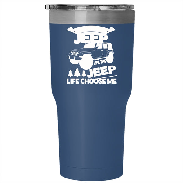 I Didn't Choose The Jeep Life Tumbler 30 oz Stainless Steel, The Jeep Life Choose Me Travel Mug