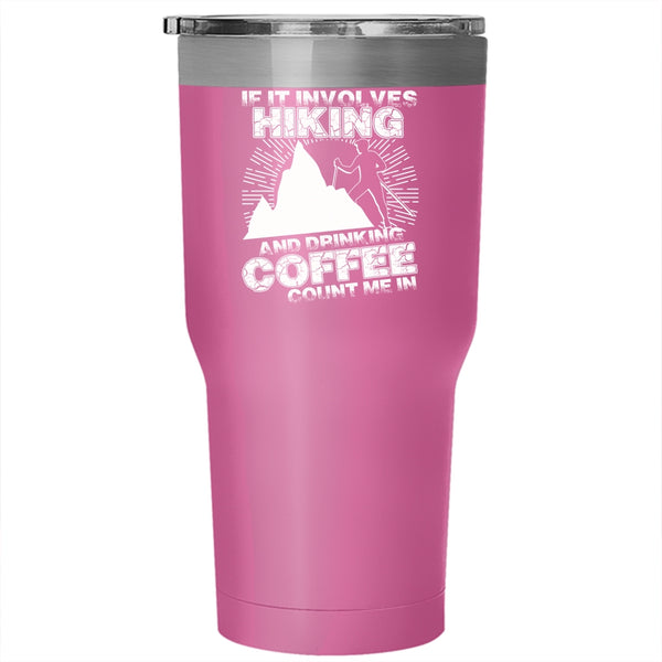 If It Involves Hiking And Drinking Coffee Tumbler 30 oz Stainless Steel, Cool Coffee Drinker Travel Mug