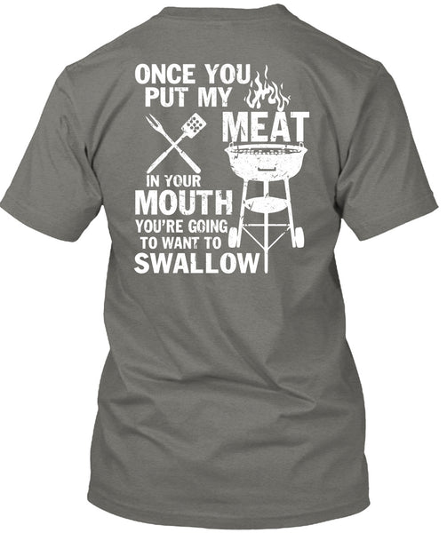 Once You Put My Meat T Shirt, You're Going To Want To Swallow T Shirt
