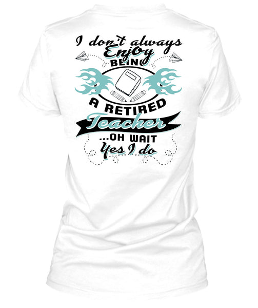 Being A Retired Teacher T Shirt, Being A Teacher T Shirt