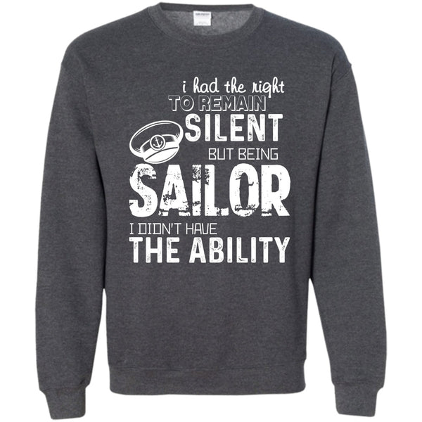 Being A Sailor T Shirt, I Didn’t Have The Ability Sweatshirt