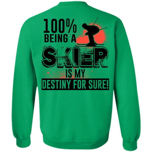 Being A Skier T Shirt, 100% Being A Skier Is My Destiny For Sure Sweatshirt
