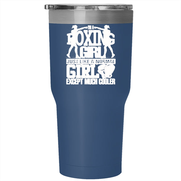I'm A Boxing Girl Tumbler 30 oz Stainless Steel, Like A Normal Girl Except Much Cooler Travel Mug