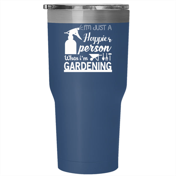 I'm Just A Happier Person Tumbler 30 oz Stainless Steel, I'm Gardening Travel Mug