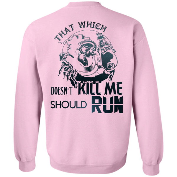 Being A Runner T Shirt, That Which Doesn't Kill Me Should Run Sweatshirt