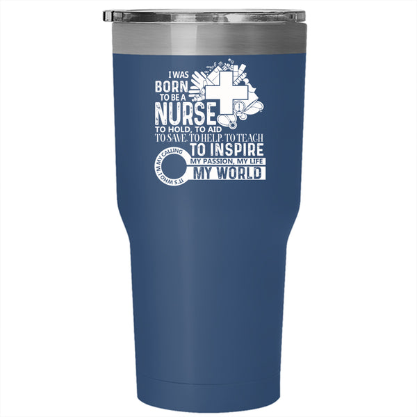 I Was Born To Be A Nurse Tumbler 30 oz Stainless Steel, My World Travel Mug