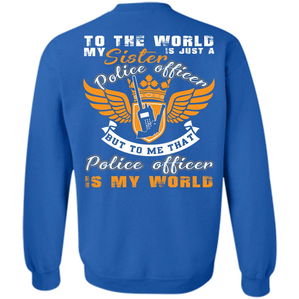 Being A Police T Shirt, Police Officer Is My World Sweatshirt