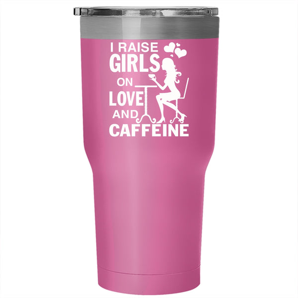 I Raise Girls On Love And Caffeine Tumbler 30 oz Stainless Steel, Cute Girls Travel Mug