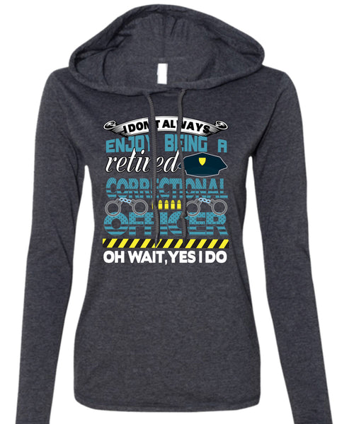 Being A Retired Correctional Officer T Shirt, Calls Me A Correctional Officer T Shirt (Anvil Ladies Ringspun Hooded)