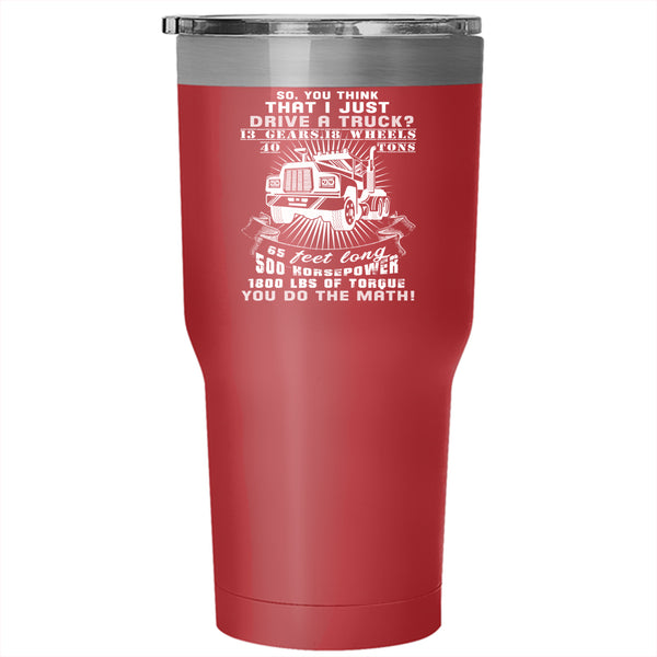 I Just Drive A Truck Tumbler 30 oz Stainless Steel, Cool Gift For Trucker Travel Mug