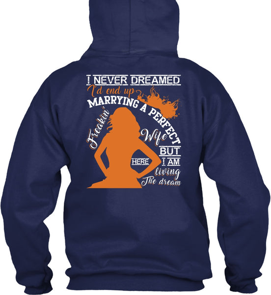 I'd End Up Marrying A Wife T Shirt, I Never Dreamed T Shirt