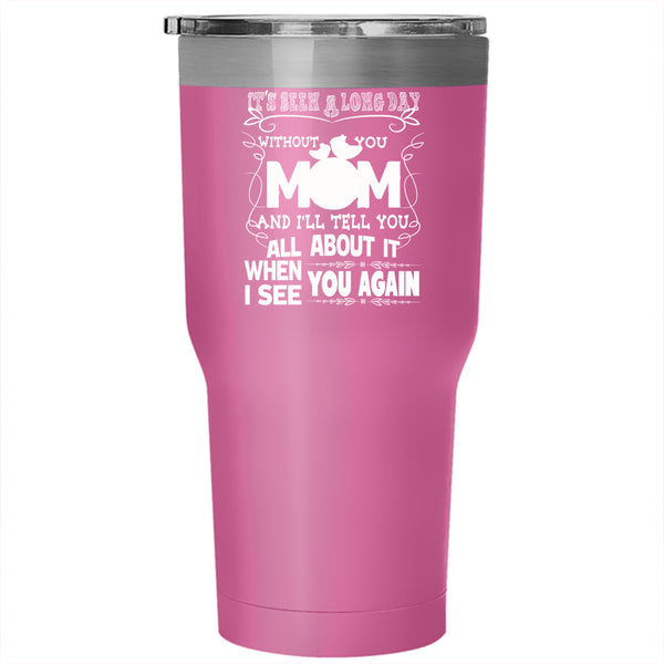 It's Been A Long Day Without You Mom Tumbler 30 oz Stainless Steel, Cute Mom Travel Mug