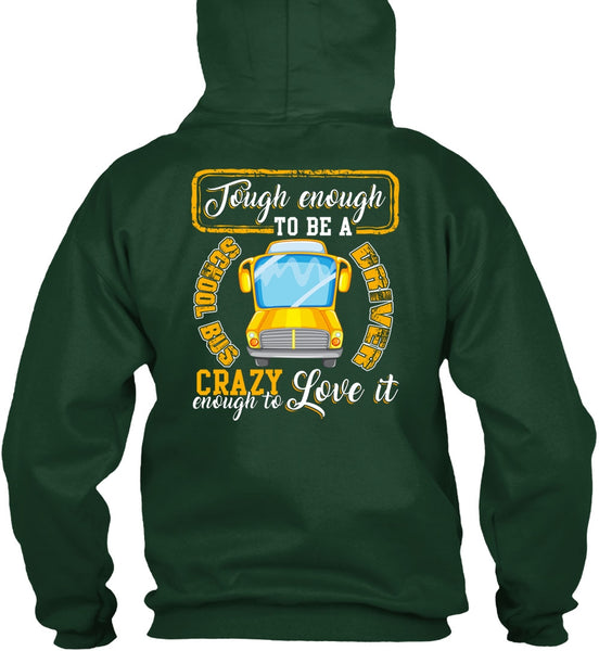 Tough Enough To Be A School Bus Driver T Shirt, Crazy Enough To Love It T Shirt