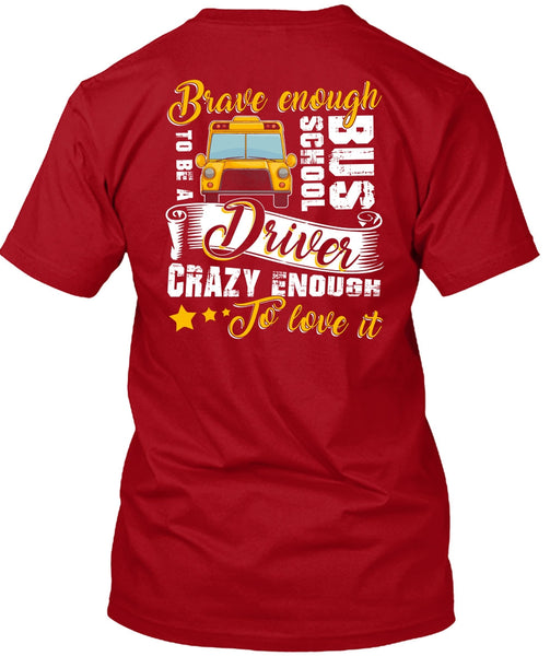 Brave Enough To Be A School Bus Driver T Shirt, Crazy Enough To Love It T Shirt