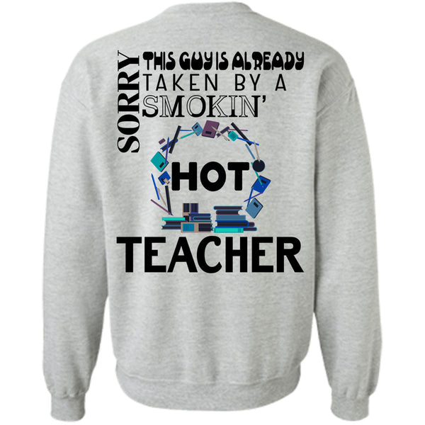 Being A Teacher T Shirt, This Guy Is Already Taken By A Smoking Hot Teacher Sweatshirt