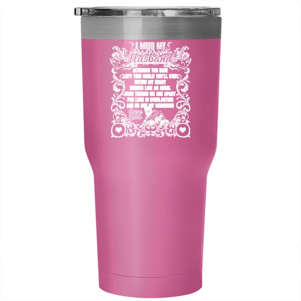 I Miss My Husband Tumbler 30 oz Stainless Steel, Awesome Wife Travel Mug