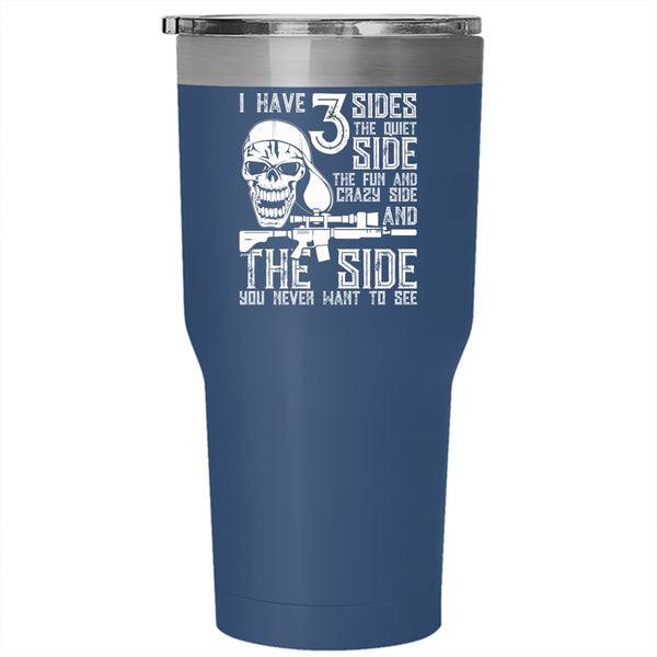 I Have 3 Sides Tumbler 30 oz Stainless Steel, The Quiet Side The Fun And Crazy Side Travel Mug