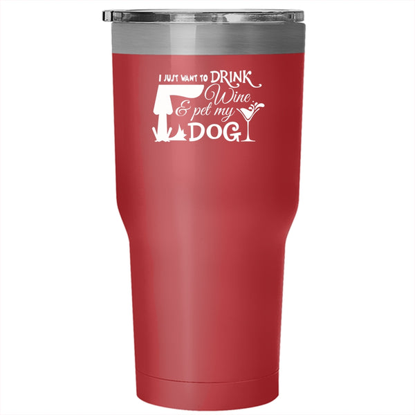 I Just Want To Drink Wine And Pet Tumbler, Love Dog Mug