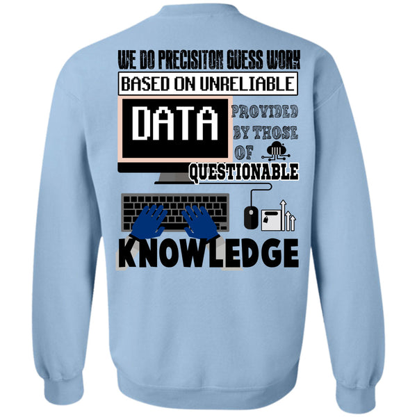 Being A Programmer T Shirt, We Do Precision Guesswork Based On Unreliable Data Sweatshirt