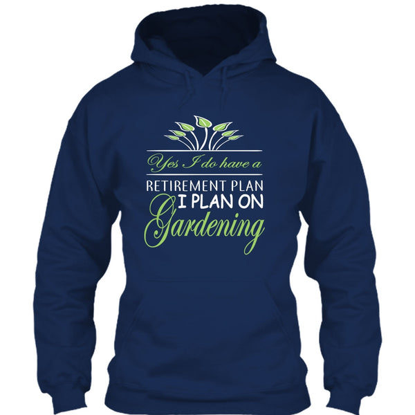 Yes I Do Have A Retirement Plan T Shirt, I Plan On Gardening T Shirt