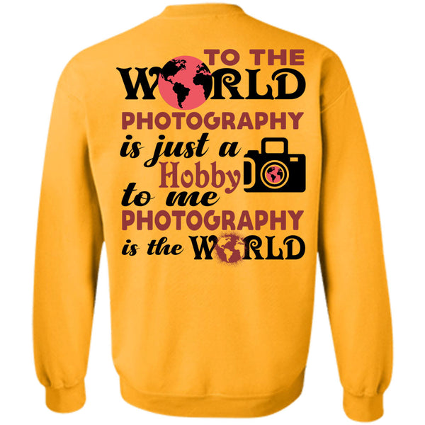 My Job T Shirt, To The World Photography Sweatshirt