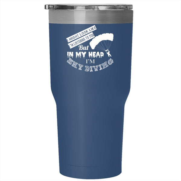 In My Head I'm Sky Diving Tumbler 30 oz Stainless Steel, Funny Gift For Skydiver Travel Mug