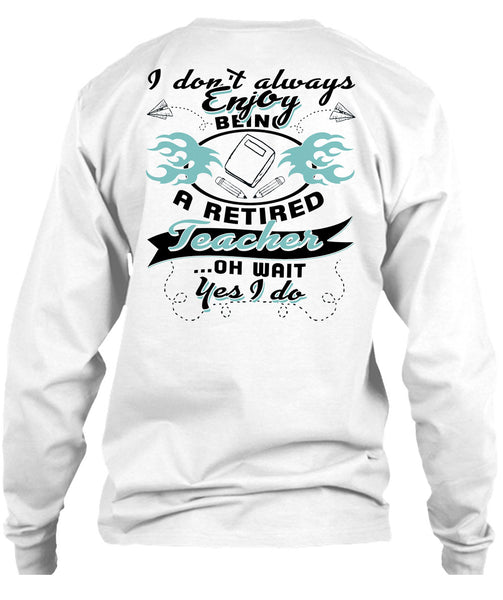 Being A Retired Teacher T Shirt, Being A Teacher T Shirt