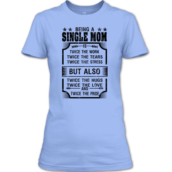 Being A Single Mom T Shirt, I Am A Single Mom T Shirt