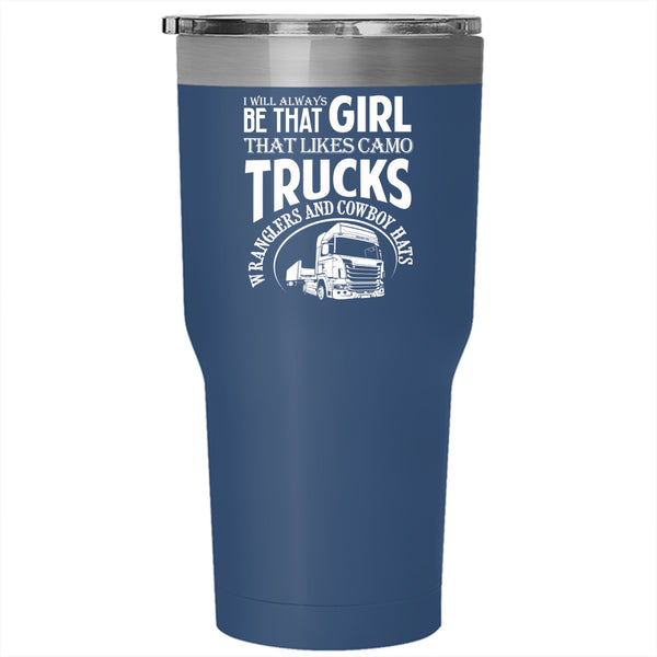 I Will Always Be That Girl Tumbler 30 oz Stainless Steel, Gift For Trucker Travel Mug