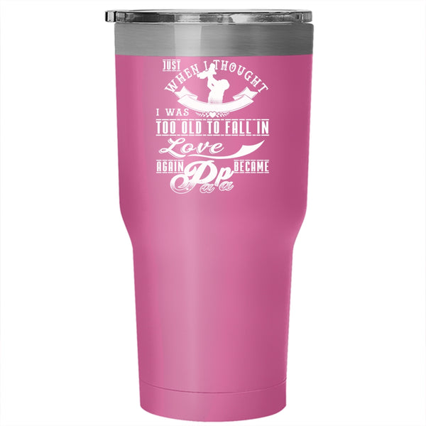 I Was Too Old To Fail In Love Again Tumbler 30 oz Stainless Steel, Became Papa Travel Mug