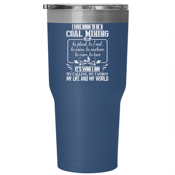 I Was Born To Be A Coal Mining Tumbler 30 oz Stainless Steel, Gift For Miner Travel Mug