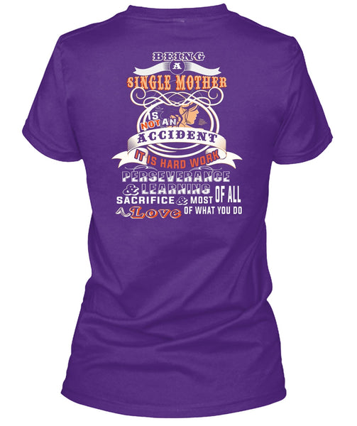 Being A Single Mother Is Not An Accident T Shirt, It Is Hard Work T Shirt